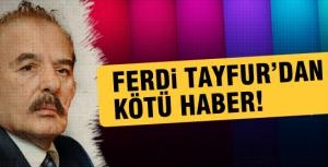 Ferdi Tayfurdan kötü haber