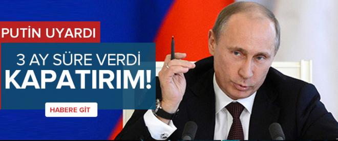 Putinden sert uyarı: Kapatırım!