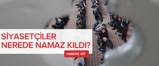 Siyasetçiler nerede namaz kıldı?