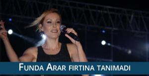 Funda Arar fırtına tanımadı