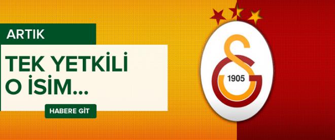 Galatasarayda artık tek yetkili o