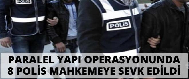 &quot;Paralel yapı&quot; operasyonunda 8 polis mahkemeye sevk edildi