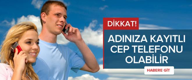 Şok! Adınıza telefon alınmış olabilir!