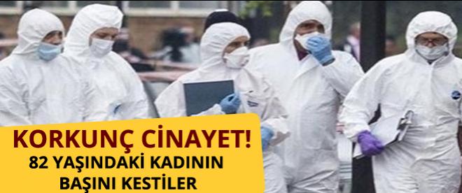 82 yaşındaki kadının başını kestiler