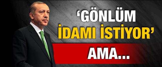 'Gönlüm idamı istiyor'