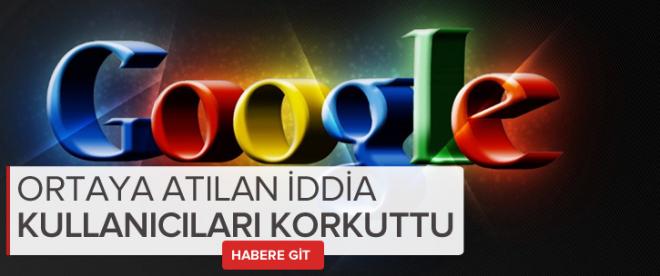 Google hakkındaki iddia korkuttu