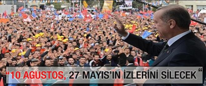 &quot;10 Ağustos 27 Mayısın izlerinin silineceği tarih olacak&quot;