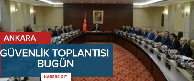 Güvenlik Toplantısı bugün yapılıyor