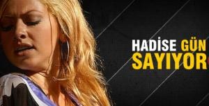 Hadise gün sayıyor