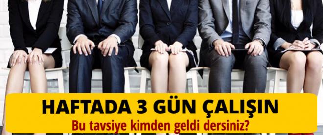 &quot;Haftada 3 gün çalışın&quot;