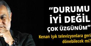 Haldun Dormen: Kenan Işıkın durumu iyi değil