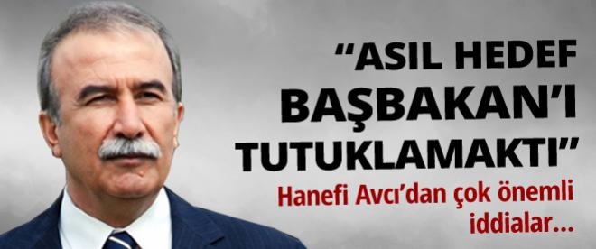 Hanefi Avcı: Asıl hedef Başbakanı tutuklamaktı