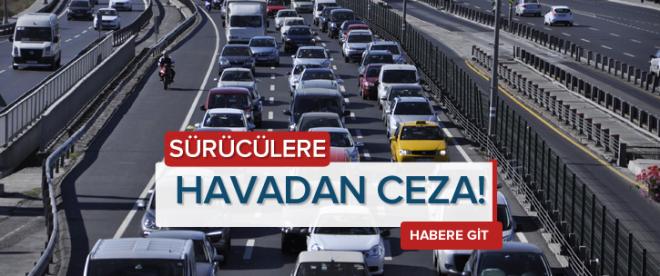 Sürücüye &quot;havadan&quot; ceza yağacak