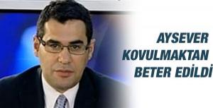 Enver Aysever kovulmaktan beter edildi