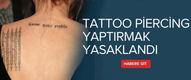 Dövme ve piercing yaptırmak yasaklandı