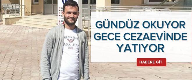 Gündüz okuyor gece cezaevinde yatıyor