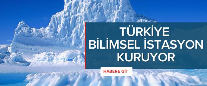 Türkiye Antarktikada bilimsel istasyon kuracak