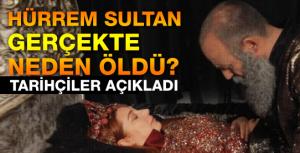 Tarihçiler açıkladı: Hürrem Sultan gerçekte nasıl öldü?