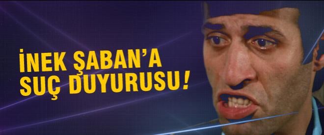 İnek Şaban’a suç duyurusu