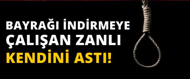 Bayrağı indirmeye çalışan zanlı intihar etti