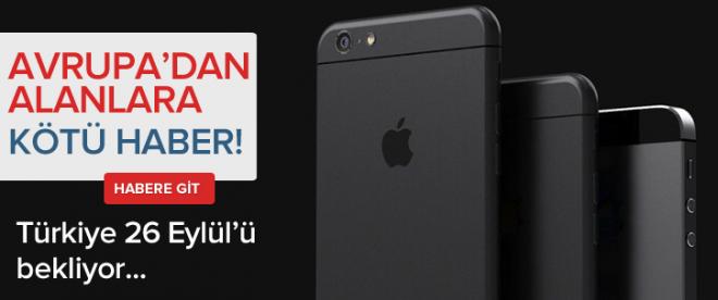 İPhone 6 Avrupadan alanlara kötü haber