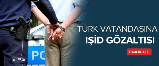 Türk vatandaşına IŞİD gözaltısı