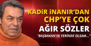 Kadir İnanırdan CHPye ağır sözler