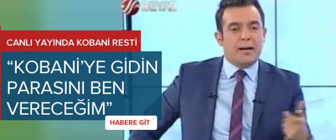 &quot;Kobaniye gidin parasını ben vereceğim&quot;