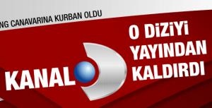 Kanal D o diziyi yayından kaldırdı!