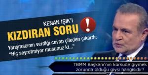 Kenan Işıkı kızdıran soru