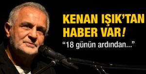 Kenan Işıktan haber var