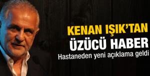 Kenan Işıktan üzücü haber