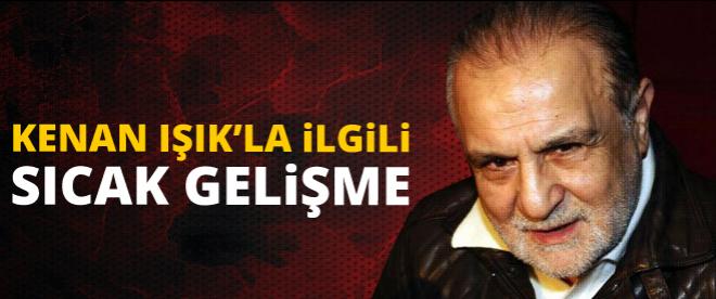 Kenan Işıkla ilgili sıcak gelişme