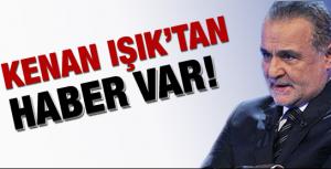 Kenan Işıktan haber var