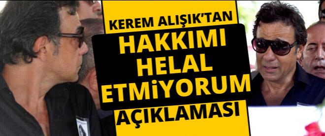 Kerem Alışıktan &quot;hakkımı helal etmiyorum&quot; açıklaması