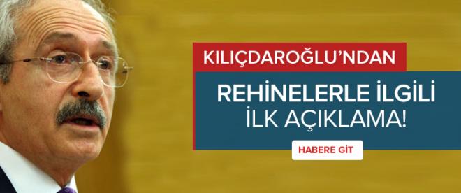 Kemal Kılıçdaroğludan rehinelerle ilgili ilk açıklama