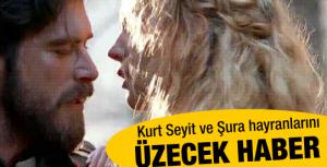 Kurt Seyit ve Şura hayranlarını üzecek haber