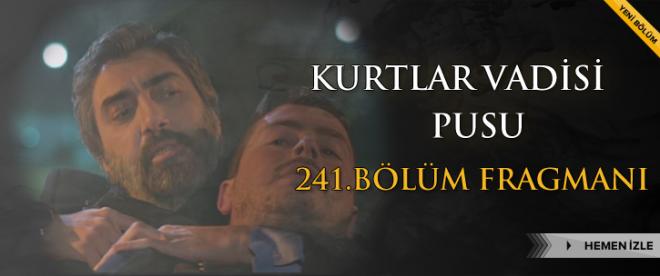 Kurtlar Vadisi Pusu 241.Bölüm Fragmanı