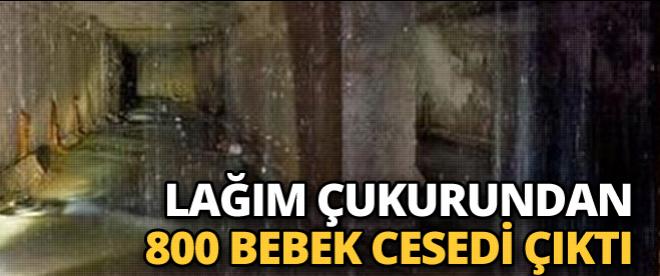 Lağım çukurundan 800 bebek cesedi çıktı