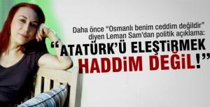 Leman Sam:&quot;Atatürkü eleştirmek haddim değil&quot;