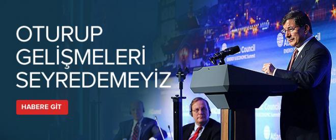 Davutoğlu: &quot;Gelişmeleri seyredemeyiz&quot;