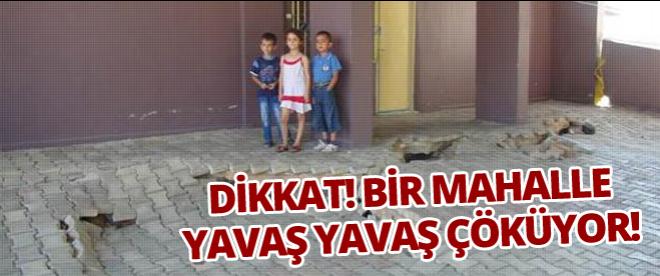 Bir mahalle yavaş yavaş çöküyor