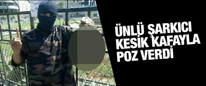 Ünlü şarkıcı kesik kafayla poz verdi!