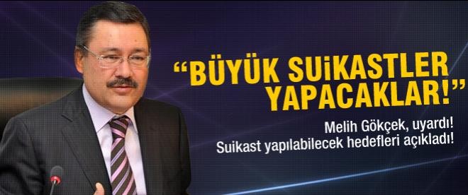 Melih Gökçek: "Büyük suikastler yapacaklar!"