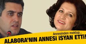 Alaboranın annesi isyan etti