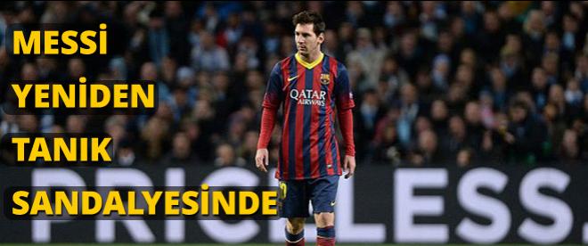 Messi yeniden tanık sandalyesinde