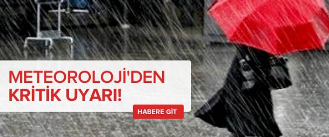 Meteorolojiden kritik uyarı!