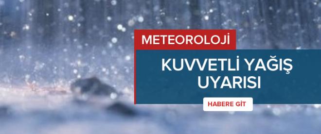 Meteorolojiden kuvvetli yağış uyarısı!