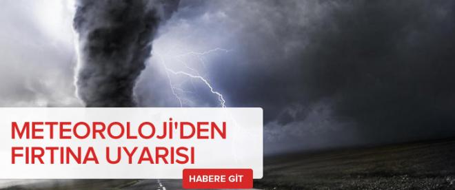 Meteorolojiden fırtına uyarısı