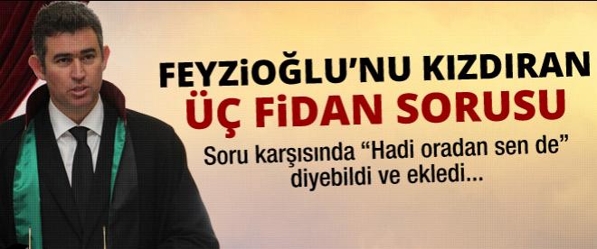 Feyzioğlunu kızdıran 3 Fidan sorusu